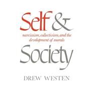 Self and Society: Narcissism, Collectivism, and the Development of Morals by Drew Westen, 9780521301718