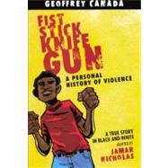 Fist Stick Knife Gun: A Personal History of Violence by Canada, Geoffrey; Nicholas, Jamar (ADP), 9780606231718