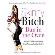 Skinny Bitch Bun in the Oven by Rory Freedman; Kim Barnouin, 9780786731718