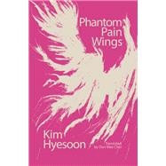Phantom Pain Wings by Hyesoon, Kim; Choi, Don Mee, 9780811231718