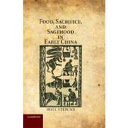 Food, Sacrifice, and Sagehood in Early China by Sterckx, Roel, 9781107001718