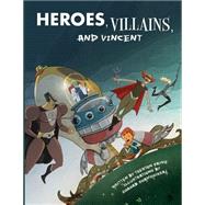 Heroes, Villains, and Vincent by Payne, Trenton; Shamshirsaz, Shahab; Payne, Kathryn, 9781484061718