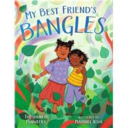 My Best Friend's Bangles by Ponweera, Thushanthi; Joshi, Maithili, 9781665921718