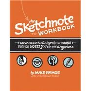 Sketchnote Workbook, The  Advanced techniques for taking visual notes you can use anywhere by Rohde, Mike, 9780133831719