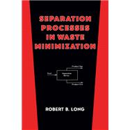Separation Processes in Waste Minimization by Long, Robert B., 9780367401719