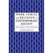 Work, Family and Religion in American Society : Remaking Our Lives by Ammerman, Nancy Tatom; Roof, Wade Clark, 9780415911719
