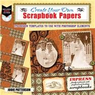 Create Your Own Printable Scrapbook Papers 135 Vintage Designs for Use with Photoshop Elements by Patterson, Jodie Lee, 9780486991719