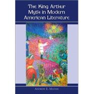The King Arthur Myth in Modern American Literature by Mathis, Andrew E., 9780786411719