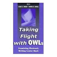 Taking Flight With OWLs: Examining Electronic Writing Center Work by Inman; James A., 9780805831719