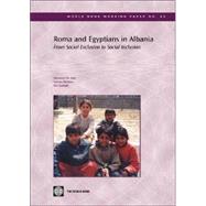 Roma and Egyptians in Albania : From Social Exclusion to Social Inclusion by De Soto, Hermine G.; Beddies, Sabine; Gedeshi, Ilir, 9780821361719