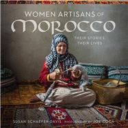 Women Artisans of Morocco Their Stories, Their Lives by Davis, Susan Schaefer; Coca, Joe, 9780999051719