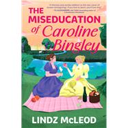 The Miseducation of Caroline Bingley by Lindz McLeod, 9781335001719