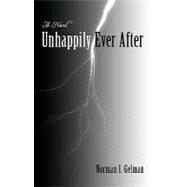 Unhappily Ever After : A Novel by NORMAN I GELMAN, 9781440181719
