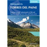 Trekking in Torres del Paine Patagonia's premier national parks in Chile and Argentina, including Cerro Torre and Fitzroy areas by Abraham, Rudolf, 9781786311719
