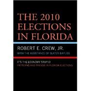 The 2010 Elections in Florida It's The Economy, Stupid! by Crew, Robert E., Jr.; Bayliss, Slater, 9780761861720