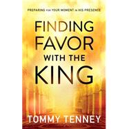 Finding Favor With the King by Tenney, Tommy, 9780764211720