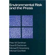 Environmental Risk and the Press by Sandman,Peter M., 9780887381720