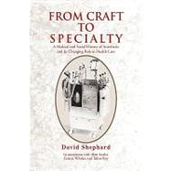 From Craft to Specialty: A Medical and Social History of Anesthesia and Its Changing Role in Health Care by Shephard, David, 9781441511720