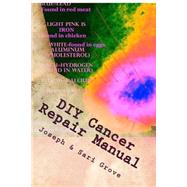 Diy Cancer Repair Manual by Grove, Joseph D. N.; Grove, Sari L., 9781522861720
