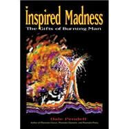 Inspired Madness The Gifts of Burning Man by Pendell, Dale, 9781583941720