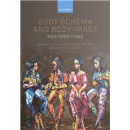 Body Schema and Body Image New Directions by Ataria, Yochai; Tanaka, Shogo; Gallagher, Shaun, 9780198851721