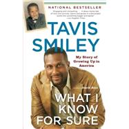 What I Know for Sure My Story of Growing Up in America by SMILEY, TAVIS, 9780385721721