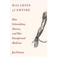 Maladies of Empire by Jim Downs, 9780674971721
