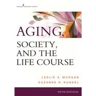 Aging, Society, and the Life Course by Morgan, Leslie A., Ph.D.; Kunkel, Suzanne R., Ph.D., 9780826121721