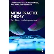 Media Practice Theory by Christian Pentzold; Peter Gentzel; Wolfgang Rei�mann, 9781003611721