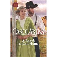 A Ranch to Call Home by Arens, Carol, 9781335051721