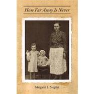 How Far Away Is Never by Siegrist, Margaret L.; Egendorfer, Drago; Siegrist, Laurie; Siegrist, James A., Jr., 9781439241721
