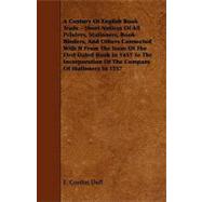 A Century of English Book Trade: Short Notices Of All Printers, Stationers, Book-Binders and Others Connected With It From The Issue Of The First Dated Book In 1457 To The Incorporati by Duff, E. Gordon, 9781444641721