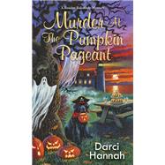 Murder at the Pumpkin Pageant by Hannah, Darci, 9781496741721