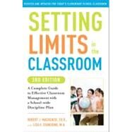 Setting Limits in the Classroom, 3rd Edition A Complete Guide to Effective Classroom Management with a School-wide Discipline Plan by Mackenzie, Robert J.; Stanzione, Lisa, 9780307591722