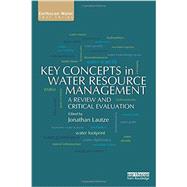 Key Concepts in Water Resource Management: A Review and Critical Evaluation by Lautze; Jonathan, 9780415711722