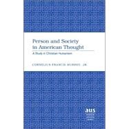 Person and Society in American Thought : A Study in Christian Humanism by Murphy, Cornelius Francis, Jr., 9780820481722