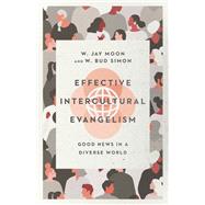 Effective Intercultural Evangelism by W. Jay Moon; W. Bud Simon, 9780830831722