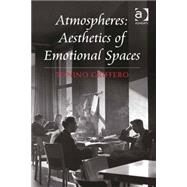 Atmospheres: Aesthetics of Emotional Spaces by Griffero,Tonino, 9781472421722