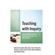 Teaching with Inquiry Increasing Student Engagement across Disciplines by Snyder, Catherine; Eads, Mary; OConnell, Sean; Lasselle, Richard; Duan, Sherri; Mattoon, Daniel; Rand, Patti, 9781475871722