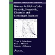 Blow-up for Higher-Order Parabolic, Hyperbolic, Dispersion and Schrodinger Equations by Galaktionov; Victor A., 9781482251722