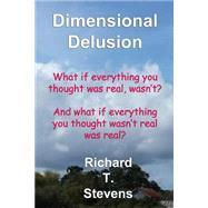 Dimensional Delusion by Stevens, Richard T.; Stevens, Ruby V., 9781508531722