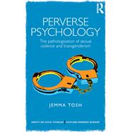 Perverse Psychology: The pathologization of sexual violence and transgenderism by Tosh; Jemma, 9781848721722