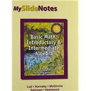 MySlideNotes for Lial Basic Math, Introductory and Intermediate Algebra by Lial, Margaret L.; Hornsby, John; McGinnis, Terry, 9780133931723