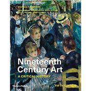 Nineteenth Century Art A Critical History by Eisenman, Stephen F.; Crow, Thomas; Lukacher, Brian; Nochlin, Linda; Phillips, David L.; Pohl, Frances K., 9780500841723