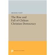 The Rise and Fall of Chilean Christian Democracy by Fleet, Michael, 9780691611723