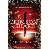 The Crimson Shard by Flavin, Teresa, 9780763671723
