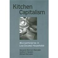 Kitchen Capitalism: Microenterprise in Low-Income Households by Sherraden, Margaret S.; Sanders, Cynthia K.; Sherraden, Michael, 9780791461723