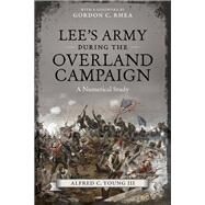 Lee's Army During the Overland Campaign by Young, Alfred C., III; Rhea, Gordon C., 9780807151723