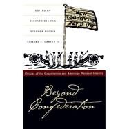 Beyond Confederation by Beeman, Richard; Botein, Stephen; Carter, Edward C., 9780807841723