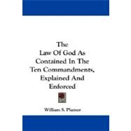 The Law of God As Contained in the Ten Commandments, Explained and Enforced by Plumer, William Swan, 9781430451723